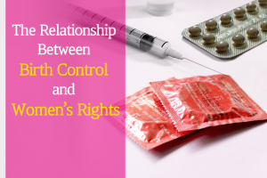 The Relationship Between Birth Control and Women’s Rights